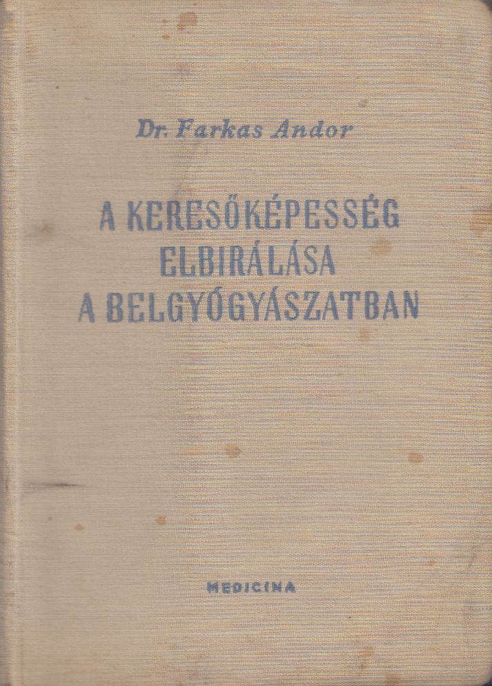 Dr. Farkas Andor - A keresőképesség elbírálása a belgyógyászatban [antikvár]