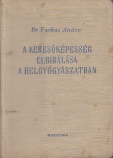 Dr. Farkas Andor - A keresőképesség elbírálása a belgyógyászatban [antikvár]