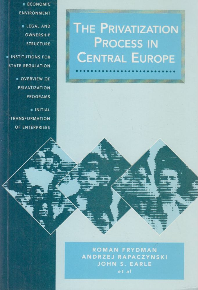 Roman Frydman, Andrzej Rapaczynski, John S. Earle - The Privatization Process in Central Europe [antikvár]
