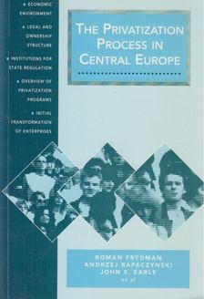 Roman Frydman, Andrzej Rapaczynski, John S. Earle - The Privatization Process in Central Europe [antikvár]