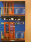 Silvia Gillardon - Hotel Tropical [antikvár]