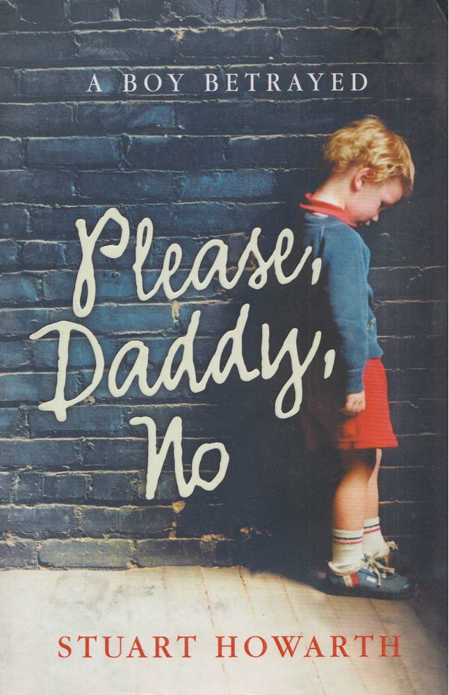 HOWARTH, STUART - Please, Daddy, No [antikvár]
