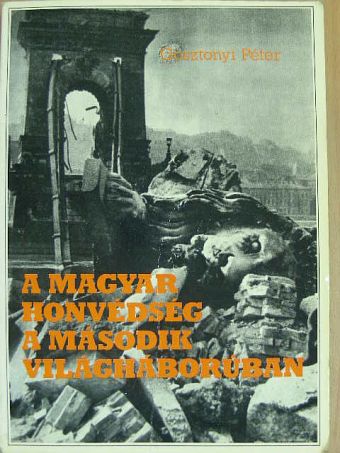 Gosztonyi Péter - A magyar honvédség a második világháborúban [antikvár]