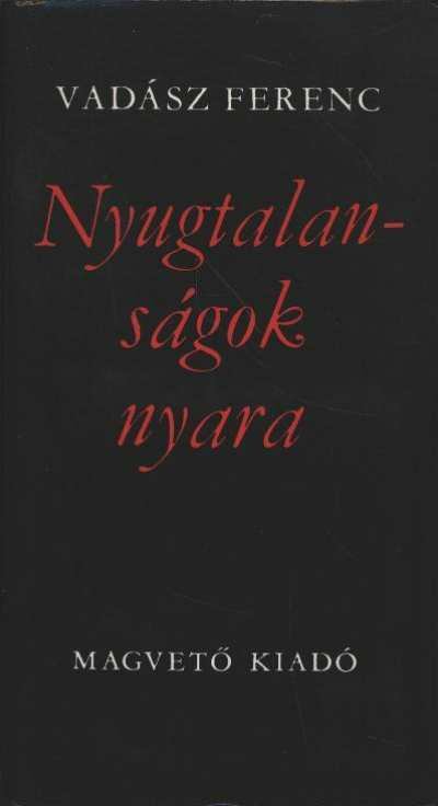 VADÁSZ FERENC - Nyugtalanságok nyara [antikvár]