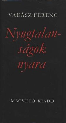 VADÁSZ FERENC - Nyugtalanságok nyara [antikvár]