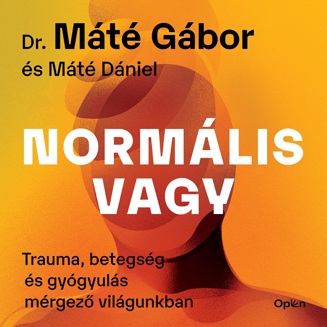 DR. MÁTÉ GÁBOR - Normális vagy - Trauma, betegség és gyógyulás mérgező világunkban [eHangoskönyv]
