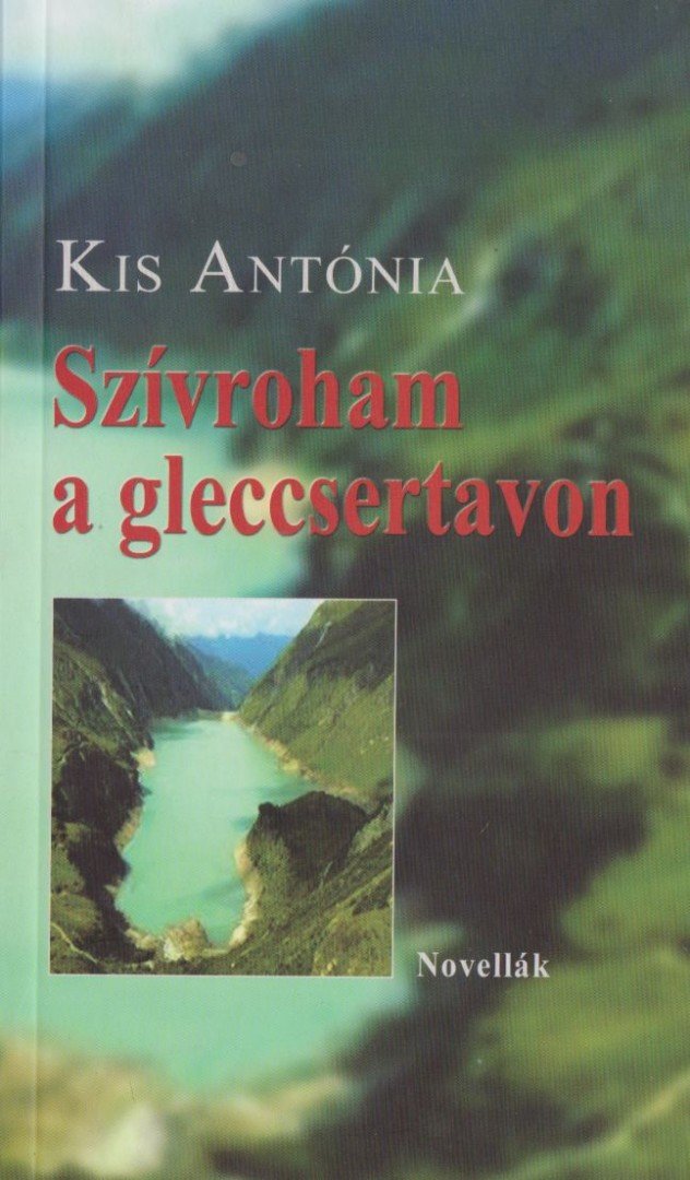 Kis Antónia - Szívroham a gleccsertavon [antikvár]
