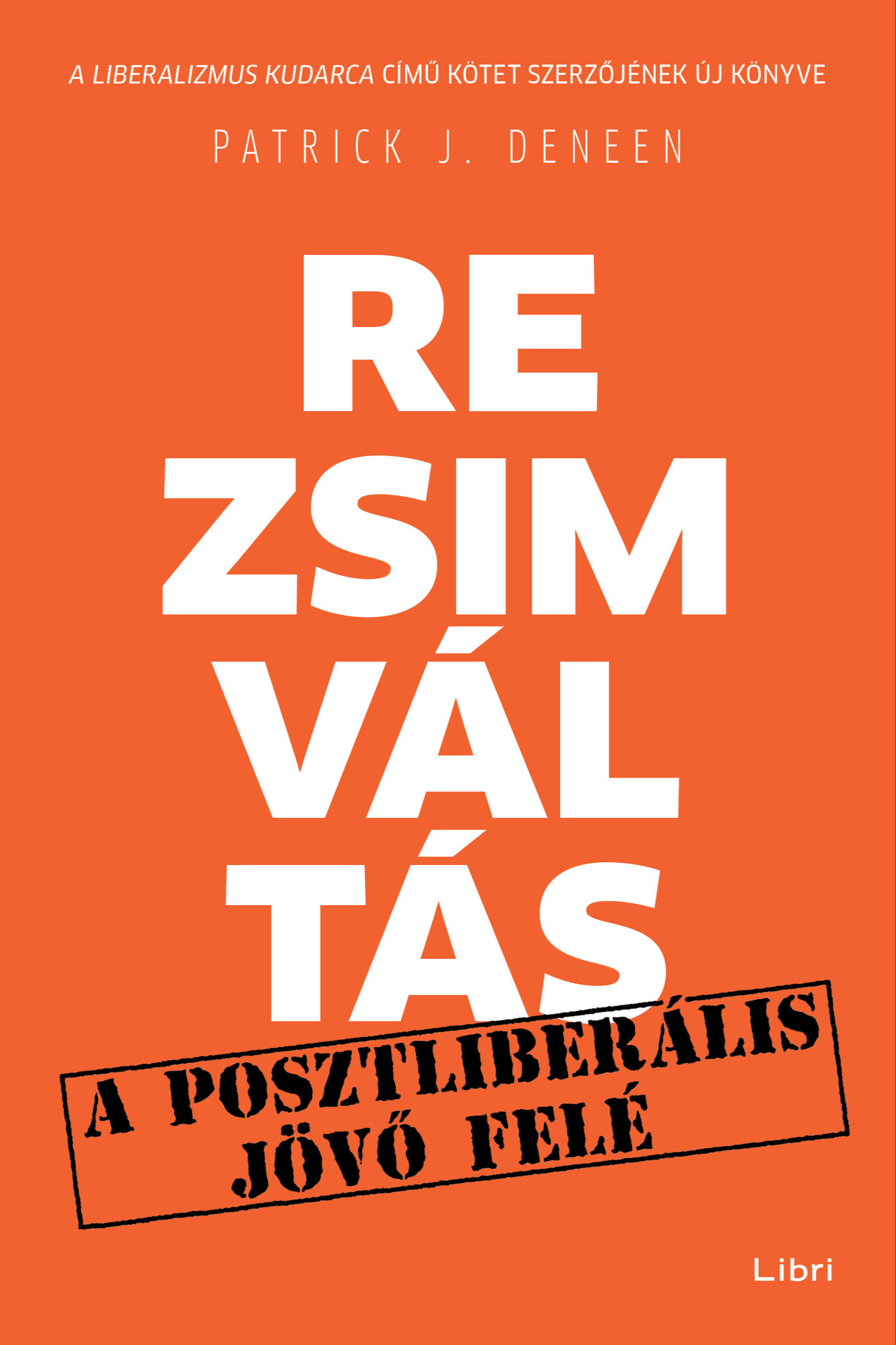 Patrick J. Deneen - Rezsimváltás - A posztliberális jövő felé [eKönyv: epub, mobi]