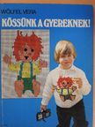 Wölfel Vera - Kössünk a gyereknek! [antikvár]