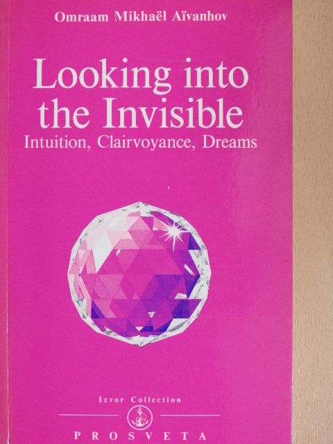 Omraam Mikhaël Aivanhov - Looking into the Invisible [antikvár]