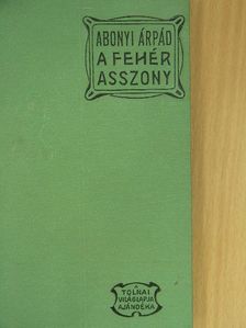 Abonyi Árpád - A Fehér Asszony [antikvár]