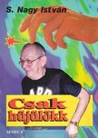 S. NAGY ISTVÁN - Csak hüjülökk [antikvár]