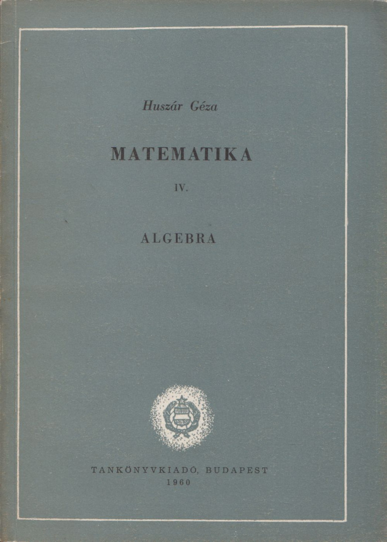 Huszár Géza - Matematika IV. Algebra [antikvár]