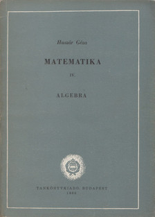 Huszár Géza - Matematika IV. Algebra [antikvár]
