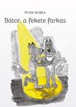 Punk Mária - Bátor, a fekte farkas