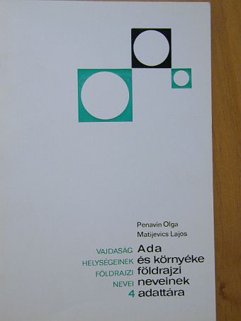 Matijevics Lajos - Ada és környéke földrajzi neveinek adattára [antikvár]