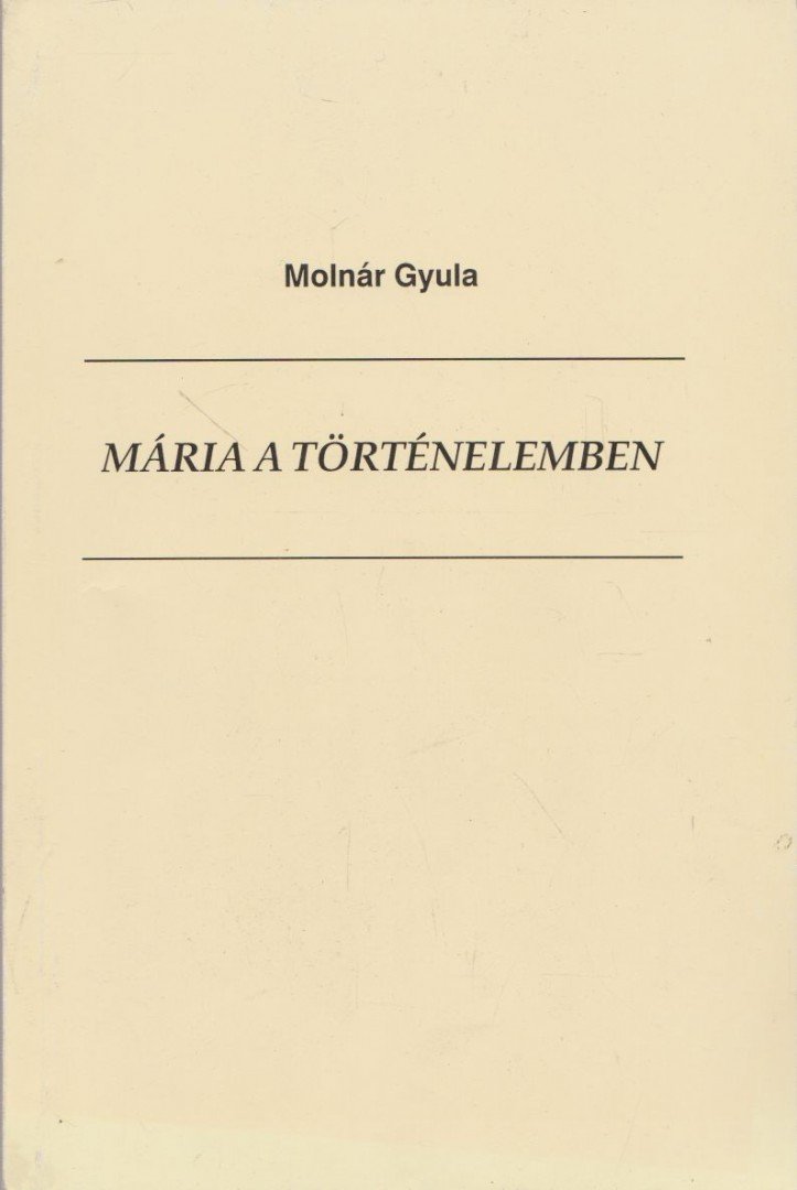 Molnár Gyula - Mária a történelemben [antikvár]