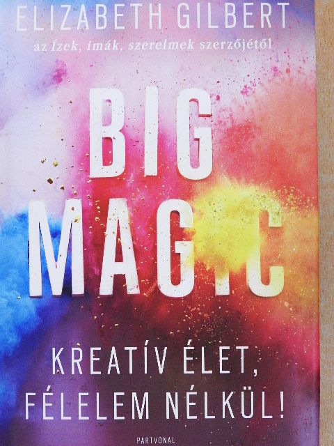 Elizabeth Gilbert - Big Magic [antikvár]