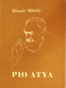 Blanár Mihály - Pio atya [antikvár]
