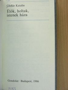 Czellár Katalin - Élők, holtak, istenek háza [antikvár]