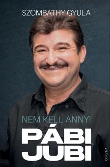 Szombathy Gyula - Nem kell annyi pábijubi [eKönyv: epub, mobi]