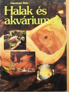 Kápolnási Béla - Halak és akváriumok [antikvár]