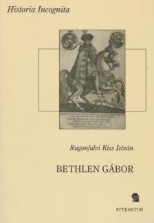Rugonfalvi Kiss István - Bethlen Gábor [antikvár]