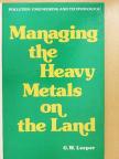 G. W. Leeper - Managing the Heavy Metals on the Land [antikvár]