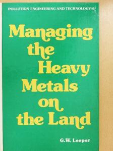G. W. Leeper - Managing the Heavy Metals on the Land [antikvár]