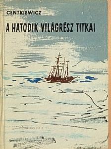 Alina Centkiewicz - A hatodik világrész titkai [antikvár]