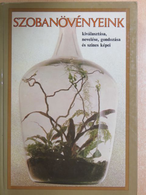 Kecskés Tibor - Szobanövényeink kiválasztása, nevelése, gondozása és színes képei [antikvár]