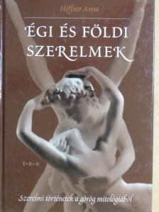 Heffner Anna - Égi és földi szerelmek [antikvár]
