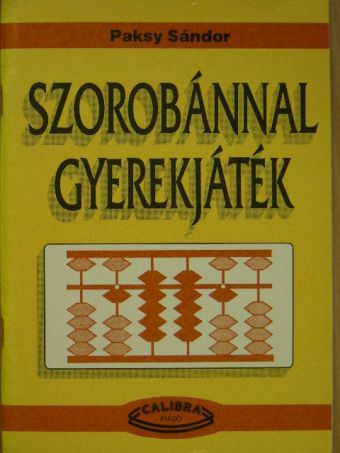 Paksy Sándor - Szorobánnal gyerekjáték [antikvár]