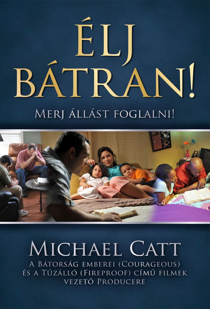 CATT, MICHAEL - Élj bátran! - Merj állást foglalni!