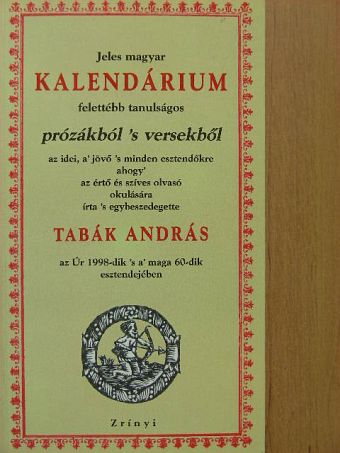 Tabák András - Jeles magyar kalendárium felettébb tanulságos prózákból 's versekből [antikvár]