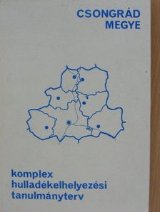 Cziráki László - Csongrád megye komplex hulladékelhelyezési tanulmányterve [antikvár]