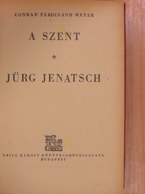Conrad Ferdinand Meyer - A szent/Jürg Jenatsch [antikvár]
