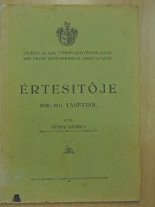 Nyáry György - Szeged Sz. Kir. Város négyévfolyamu női felső kereskedelmi iskolájának értesitője 1930-1931. tanévről [antikvár]