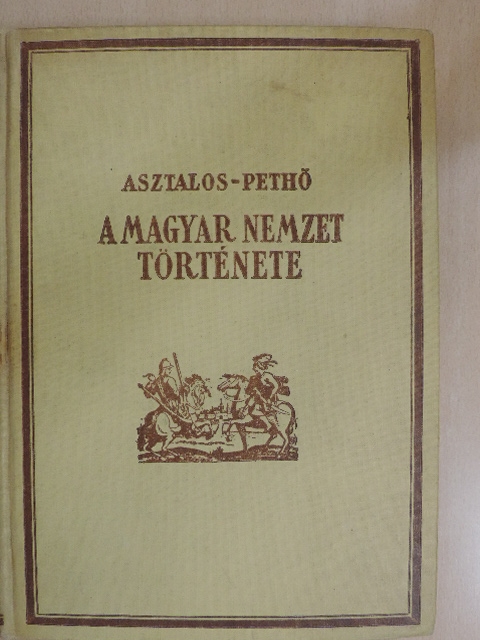 Asztalos Miklós - A magyar nemzet története ősidőktől napjainkig [antikvár]