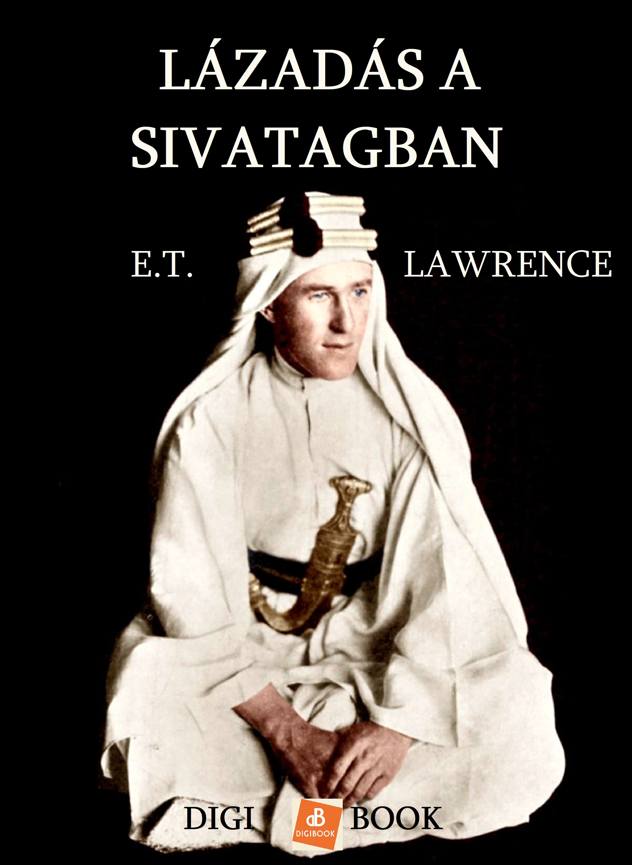 EDWARD THOMAS LAWRENCE - Lázadás a sivatagban [eKönyv: epub, mobi]