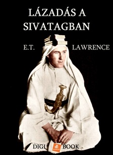 EDWARD THOMAS LAWRENCE - Lázadás a sivatagban [eKönyv: epub, mobi]