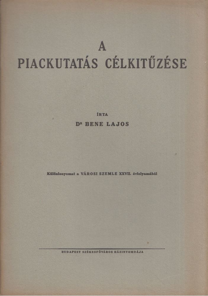 Bene Lajos - A piackutatás célkitűzése [antikvár]