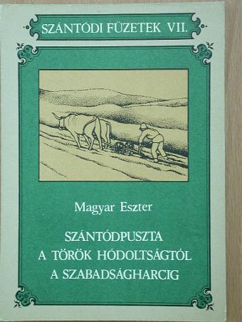 Magyar Eszter - Szántódpuszta a török hódoltságtól a szabadságharcig [antikvár]