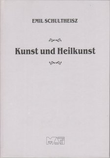 Schultheisz Emil - Kunst und Heilkunst [antikvár]