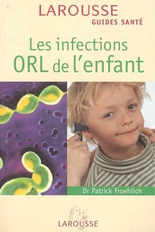 FROEHLICH, PATRICK Dr - Les infections ORL de l'enfant [antikvár]