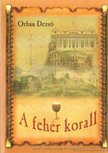 ORBÁN DEZSŐ - A fehér korall [antikvár]