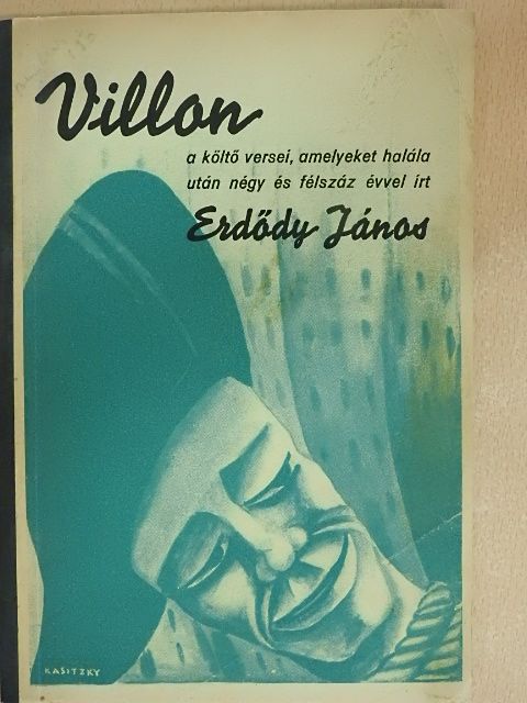 Erdődy János - Villon a költő huszonnégy verse, amelyeket halála után négy és félszáz évvel írt Erdődy János (Hosszú Ferenc könyvtárából) [antikvár]
