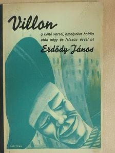 Erdődy János - Villon a költő huszonnégy verse, amelyeket halála után négy és félszáz évvel írt Erdődy János (Hosszú Ferenc könyvtárából) [antikvár]