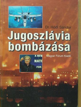 Dr. Hódi Sándor - Jugoszlávia bombázása [antikvár]