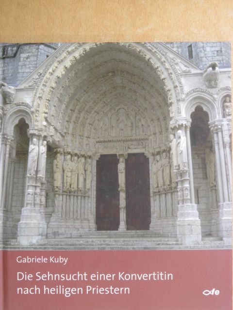 Gabriele Kuby - Die Sehnsucht einer Konvertitin nach heiligen Priestern [antikvár]
